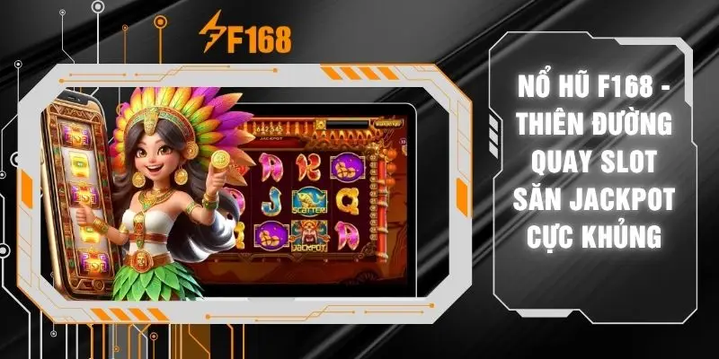 Nổ Hũ F168 - Thiên Đường Quay Slot Săn Jackpot Cực Khủng 3 Nổ Hũ F168 - Thiên Đường Quay Slot Săn Jackpot Cực Khủng